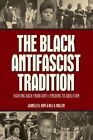 Black Antifascist Tradition : Fighting Back from Anti-lynching to Abolition, ...