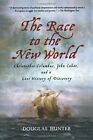 The Race To The New World: Christopher Columbus, John By Douglas Hunter **New**