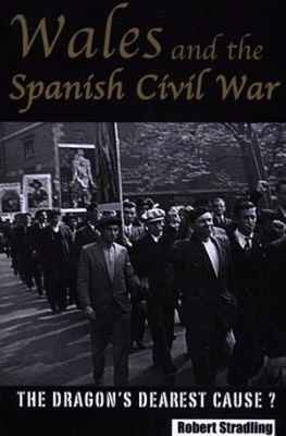 Wales and the Spanish Civil War, 1936-39 : The Dragon's Dearest C - Image 1 of 2