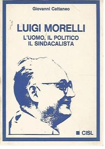 @N80 Luigi Morelli L'uomo il politico il sindacalista G. Cattaneo CISL 1978 - Picture 1 of 1