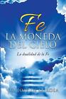 Fe La Moneda Del Cielo La Dualidad de La Fe autorstwa Jose de la Rosa książka w formacie kieszonkowym