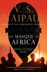 The Masque of Africa 9780330472043 V. S. Naipaul - Free Tracked Delivery