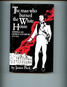 THE MAN WHO BURNED THE WHITE HOUSE - Adm. Cockburn 1772-1853 , Pack HBdj VG - Picture 1 of 2
