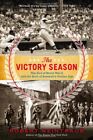 The Victory Season: The End of World War II and the Birth of Baseball's Golden 