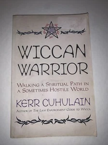 Wiccan Warrior: Walking a Spiritual Path in a Sometimes Hostile World Cuhlain - Picture 1 of 5