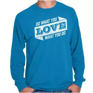 Do What You Love Inspirational Cute Gift Long Sleeve Tshirt for Men or Women - Picture 1 of 12