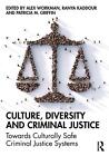 Culture, Diversity, and Criminal Justice: Towards Culturally Safe Criminal Justi