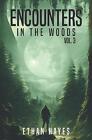 Encounters in the Woods: Volume Three by Ethan Hayes Paperback Book