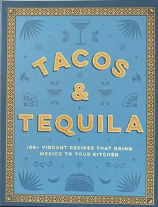 Tacos and Tequila the 100+ Vibrant Recipes That Bring Mexico to Your Kitchen by - Picture 1 of 2