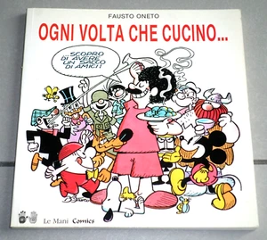 Fausto Oneto "OGNI VOLTA CHE CUCINO..." Le Mani Comics (Ricette - Rapalloonia) - Foto 1 di 12