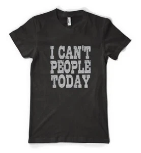 I Can't People Today Funny Slogan Saying Unisex Personalised Adult T Shirt - Picture 1 of 20