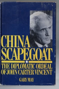 CHINA SCAPEGOAT , THE DIPLOMATIC ORDEAL OF JOHN CARTER VINCENT by GARY MAY 1979 - Picture 1 of 1