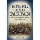 Steel And Tartan: The 4Th Cameron Highlanders In The Gr - Hardcover New Watt, Pa
