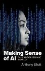 Making Sense Of Ai: Our Algorithmic..., Elliott, Anthon
