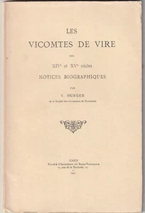 Victor Hunger LES VICOMTES de VIRE XIVe & XVe SIECLES NOTICES BIOGRAPHIQUES - Picture 1 of 1