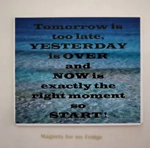 QUOTE 'Tomorrow Is Too Late, Yesterday is Over' FRIDGE MAGNET - M746 F - Bild 1 von 1