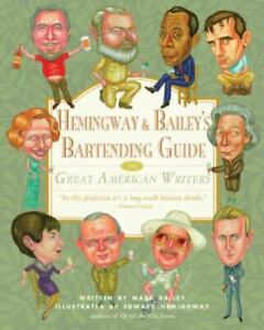 Hemingway & Bailey's Bartending Guide to Great American Writers by Bailey, Mark