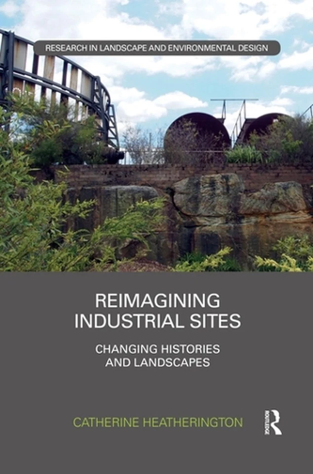 Reimagining Industrial Sites: Changing Histories and Landscapes by Catherine Hea - Image 1 of 1