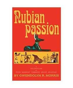 Nubian Passion: A collection of six sensual romance short stories, Gwendolyn R M