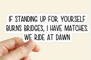 Funny Sticker Decal Standing Up For Yourself Burns Bridges I Have Matches Vinyl - Picture 1 of 2