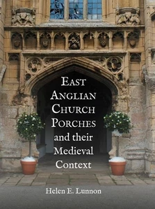 East Anglian Church Porches and their Medieval Context by Lunnon - Picture 1 of 1
