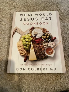 What Would Jesus Eat Cookbook: Eat Well, Feel Great, and Live Longer by Colbert - Picture 1 of 3
