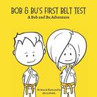 Bob & Bu's First Belt Test: A Bob And Bu Adventure By Toni J. Galvan Paperback B