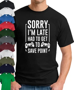 SORRY I'M LATE HAD TO GET TO SAVE POINT T-SHIRT Gamer Video Games Gift Top - Picture 1 of 22