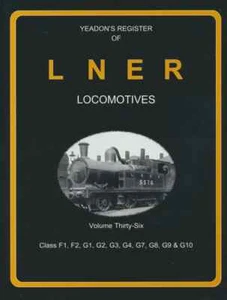 Yeadon's Register Of LNER Locomotives Vol 36 Class F1 F2 G1 G3 G4 G7 G8 G9 & G10 - Picture 1 of 1