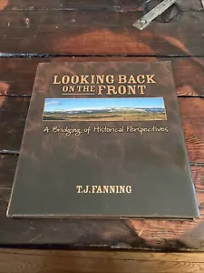 LOOKING BACK ON THE FRONT: A BRIDGING OF HISTORICAL By T J Fanning - Hardcover - Picture 1 of 7