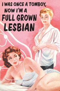 I Was Once A Tomboy Now Im A Full Grown Lesbian Retro Humor Poster 12x18 - Picture 1 of 1