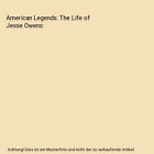 American Legends: The Life of Jesse Owens, Charles River Editors