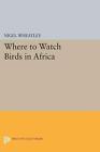Where to Watch Birds in Africa by Nigel Wheatley (English) Paperback Book
