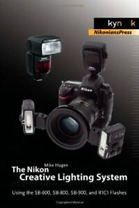 The Nikon Creative Lighting System: Using the SB-600, S by Mike Hagen 1933952415