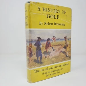 A History of Golf by Robert Browning - 1st Edition, ILLUS, London Dent - HC + DJ - Picture 1 of 9