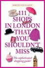 111 Shops in London That You Shouldn't Miss (111 Places... by Kirstin von Glasow