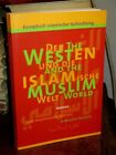 Der Westen Und Die Islamische Welt. Eine Muslimische Position. Europäisch-Islami