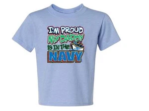 I'M PROUD MY DADDY IS IN THE NAVY  T-Shirt JERZEES 6 Months To 18-20 The Best - Picture 1 of 10