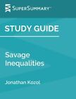 Study Guide: Savage Inequalities by Jonathan Kozol (SuperSummary): New