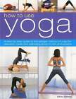 How to Use Yoga: A Step-By-Step Guide to the Iyengar Method of Yoga for by Mehta