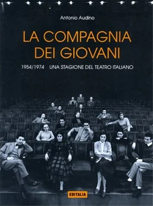Audino,Antonio. - La Compagnia dei Giovani 1954-1974. Una stagione del teatro it - Bild 1 von 1
