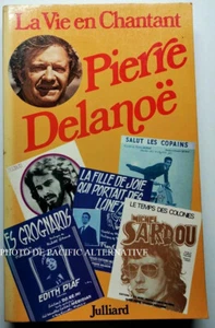 livre LA VIE EN CHANTANT pierre delanoe julliard 1980 musique chanteur sardou - Foto 1 di 3