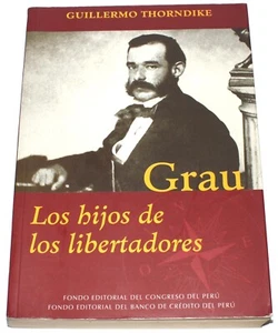 Grau Los Hijos De Los Libertadores Tomo 1 por Guillermo Thorndike (2006) Español - Imagen 1 de 20