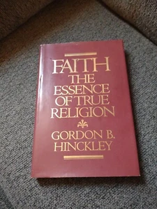 Faith, the Essence of True Religion by Gordon B. Hinckley (1989, Hardcover) - Picture 1 of 4