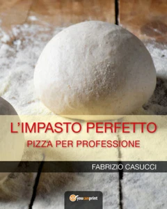 L'impasto perfetto. Pizza per professione - 2018 - Youcanprint - Picture 1 of 1