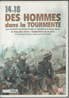 DVD : 14-18 : DES HOMMES DANS LA TOURMENTE - GUERRE 1914-1918 - MILITARIA - DOC