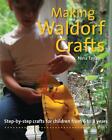 Making Waldorf Crafts: A Handbook for Children from 6 to 8 by Nina Taylor (Engli