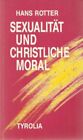 Sexualitt und christliche Moral. Rotter, Hans.: