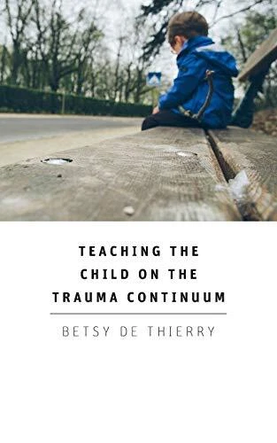 Teaching The Child On The Trauma Continuum By Betsy De Thierry - Image 1 of 1