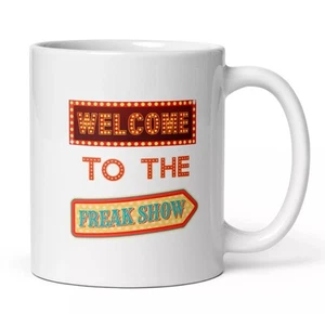 11 oder 15 Oz. Welcome To The Freak Show Kaffeebecher bedruckt Keramik Teetasse - Bild 1 von 11